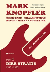 Mark Knopfler (Deel 1, Dire Straits) - het 536 pagina's tellende boek: Celtic Bard, Gitaarmysticus, Melody Maker, Superstar - Mark Knopflers fenomenal cover
