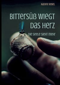 Bittersüß wiegt das Herz: Die Seele sieht mehr cover