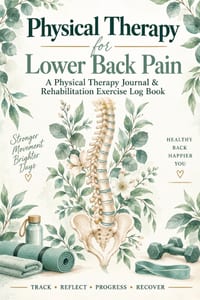 Physical Therapy for Lower Back Pain: A Guided Physical Therapy Journal & Home Exercise Log Book for Back Pain Tracking, Daily Rehab Exercises, Mobili cover