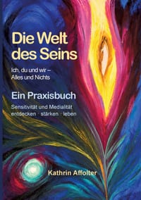 Die Welt des Seins: Ein Praxisbuch für Sensitivität und Medialität cover