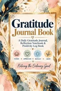 Gratitude Journal Book: A Daily Gratitude Journal, Reflection Notebook & Positivity Log Book for Affirmations, Mood Tracking, Appreciation, Happiness, cover