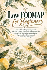 Low Fodmap For Beginners: A Food Diary & Symptom Journal, IBS Diet Tracker, Elimination & Reintroduction Logbook for Recording Meals, Bloating, Digest cover