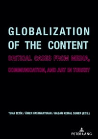 Globalization of the Content: Critical Cases from Media, Communication, and Art in Turkey cover
