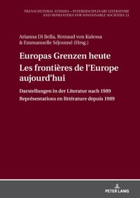 Europas Grenzen heute / Les frontières de l'Europe aujourd'hui: Darstellungen in der Literatur nach 1989 / Représentations en littérature depuis 1989 cover