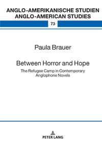 Between Horror and Hope: The Refugee Camp in Contemporary Anglophone Novels cover