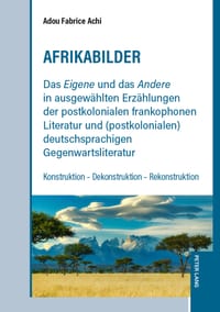 Afrikabilder. Das «Eigene» und das «Andere» in ausgewaehlten Erzaehlungen der postkolonialen frankophonen Literatur und (postkolonialen) deutschsprach cover