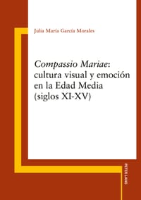 «Compassio Mariae»: cultura visual y emoción en la Edad Media (siglos XI-XV) cover