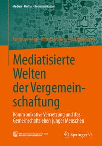 Mediatisierte Welten Der Vergemeinschaftung: Kommunikative Vernetzung Und Das Gemeinschaftsleben Junger Menschen cover
