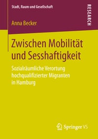 Zwischen Mobilität Und Sesshaftigkeit: Sozialräumliche Verortung Hochqualifizierter Migranten in Hamburg cover