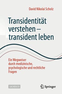 Transidentität Verstehen - Transident Leben: Ein Wegweiser Durch Medizinische, Psychologische Und Rechtliche Fragen cover