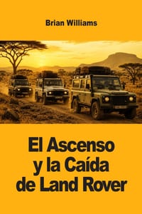 El Ascenso y la Caída de Land Rover cover