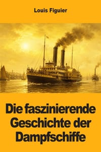 Die faszinierende Geschichte der Dampfschiffe cover