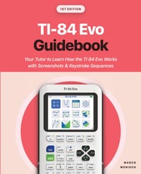 TI-84 Evo Guidebook: Your Tutor to Learn How the TI 84 Evo Works with Screenshots & Keystroke Sequences cover
