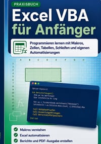Excel VBA für Anfänger: Programmieren lernen mit Makros, Zellen, Tabellen, Schleifen und eigenen Automatisierungen cover