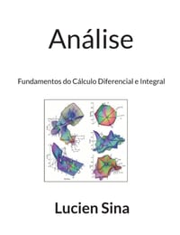 Análise: Fundamentos do Cálculo Diferencial e Integral cover