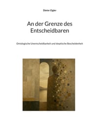 An der Grenze des Entscheidbaren: Ontologische Unentscheidbarkeit und skeptische Bescheidenheit cover