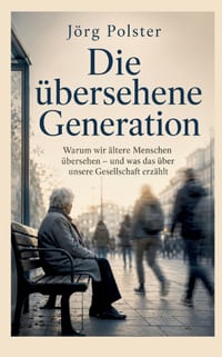 Die übersehene Generation: Warum wir ältere Menschen übersehen - und was das über unsere Gesellschaft erzählt cover