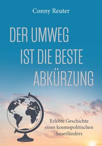 Der Umweg ist die beste Abkürzung: Erlebte Geschichte eines kosmopolitischen Sauerländers - Biografie cover