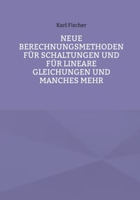 Neue Berechnungsmethoden für Schaltungen und für lineare Gleichungen und manches mehr cover