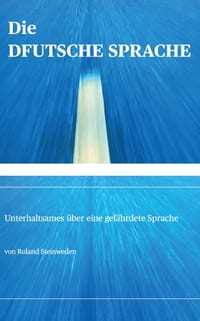 Die DFUTSCHE SPRACHE: Unterhaltsames über eine gefährdete Sprache cover