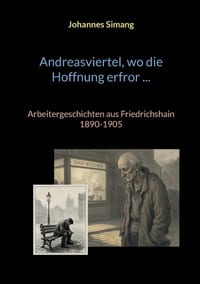 Andreasviertel, wo die Hoffnung erfror: Arbeitergeschichten aus Friedrichshain 1890-1905 cover