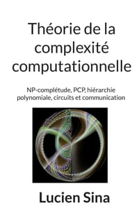Théorie de la complexité computationnelle: NP-complétude, PCP, hiérarchie polynomiale, circuits et communication cover