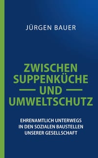 Zwischen Suppenküche und Umweltschutz: Ehrenamtlich unterwegs in den sozialen Baustellen unserer Gesellschaft cover