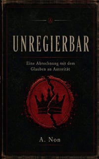 Unregierbar: Eine Abrechnung mit dem Glauben an Autorität cover
