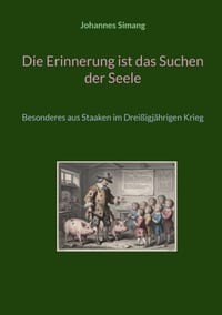 Die Erinnerung ist das Suchen der Seele: Besonderes aus Staaken im Dreißigjährigen Krieg cover