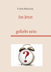 Im Jetzt geliebt sein: 1 Minute bewusst leben cover