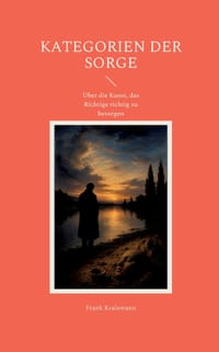 Kategorien der Sorge: Über die Kunst, das Richtige richtig zu besorgen cover