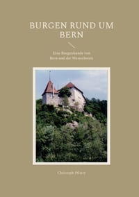 Burgen rund um Bern: Eine Auswahl mit Plänen, Bildern, Beschreibungen und einer Einführung in die Burgenkunde. Nebst weiteren Objekten in der Westschw cover