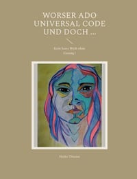 Worser ado Universal Code und doch ...: Kein loses Weib ohne Gesang ! cover