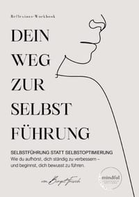 Dein Weg zur Selbstf�hrung: Selbstf�hrung statt Selbstoptimierung. Wie du aufh�rst, dich st�ndig zu verbessern - und beginnst, dich bewusst zu f�hren. cover