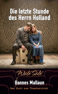 Die letzte Stunde des Herrn Holland oder Wabi Sabi: Ein Bühnenstück über das Glück cover