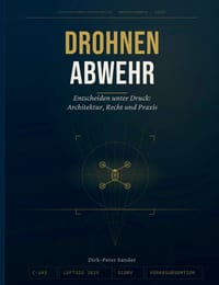 Drohnenabwehr: Entscheiden unter Druck: Architektur, Recht und Praxis der Drohnenabwehr in Deutschland cover