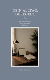 Dein Alltag. Geregelt.: Ein Kalender, eine Liste, fünfzehn Minuten. cover