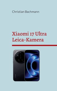 Xiaomi 17 Ultra Leica-Kamera: Praxis-Handbuch für Fotografie und Video Deutsch / English cover