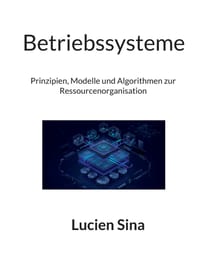 Betriebssysteme: Prinzipien, Modelle und Algorithmen zur Ressourcenorganisation cover
