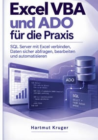 Excel VBA und ADO für die Praxis: SQL Server mit Excel verbinden, Daten sicher abfragen, bearbeiten und automatisieren cover