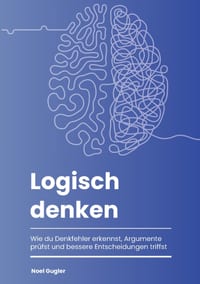 Logisch denken: Wie du Denkfehler erkennst, Argumente prüfst und bessere Entscheidungen triffst cover