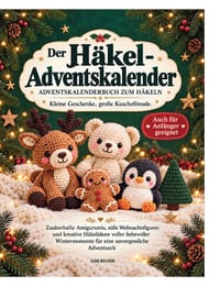 Der Häkel Adventskalender - Adventskalender Buch zum Häkeln: Zauberhafte Amigurumis, süße Weihnachtsfiguren und kreative Häkelideen - auch für Anfänge cover