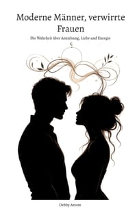 Moderne Männer, verwirrte Frauen: Die Wahrheit über Anziehung, Liebe und Energie cover