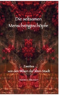 Die seltsamen Menschengeschöpfe: Zweites von den Wesen der alten Stadt cover