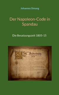 Der Napoleon-Code in Spandau: Die Besatzungszeit 1805-15 cover