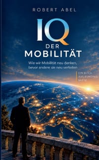 IQ DER MOBILITÄT - Mein Blick aus Europas Mitte.: Wie wir Mobilität neu denken, bevor andere sie neu verteilen. cover