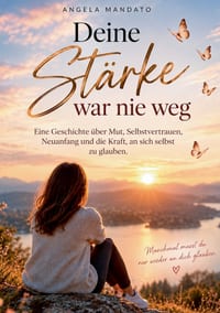 Deine Stärke war nie weg: Eine Geschichte über Mut, Selbstvertrauen, Neuanfang und die Kraft, an sich selbst zu glauben cover