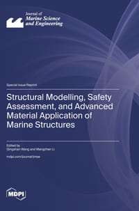 Structural Modelling, Safety Assessment, and Advanced Material Application of Marine Structures cover
