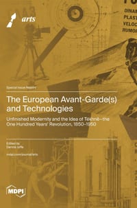 The European Avant-Garde(s) and Technologies: Unfinished Modernity and the Idea of Tékhnē-the One Hundred Years' Revolution, 1850-1950 cover