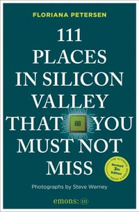 111 Places in Silicon Valley That You Must Not Miss: 3rd Edition cover